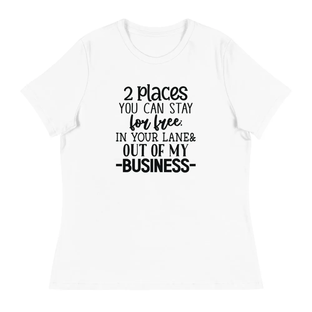 2 Places you can stay for free In your lane & out of my business - Women's Relaxed T-Shirt