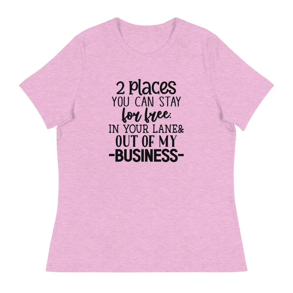 2 Places you can stay for free In your lane & out of my business - Women's Relaxed T-Shirt