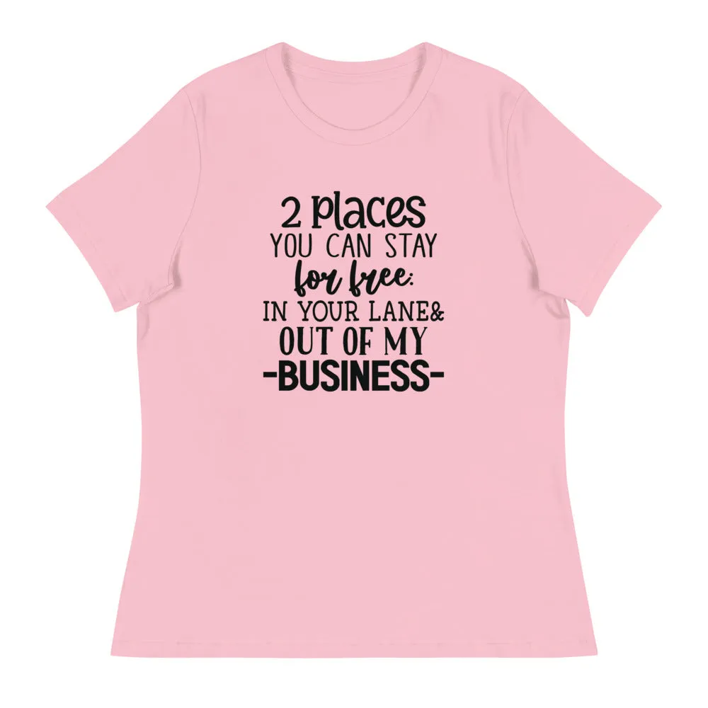2 Places you can stay for free In your lane & out of my business - Women's Relaxed T-Shirt