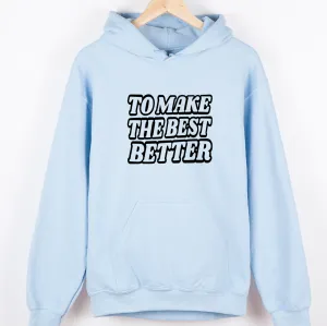 To Make the Best Better Black – Hoodie